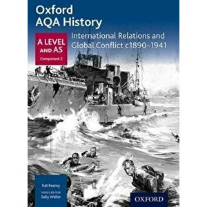 Oxford AQA History for A Level: International Relations and Global Conflict c1890-1941, Paperback - Kat Kearey imagine