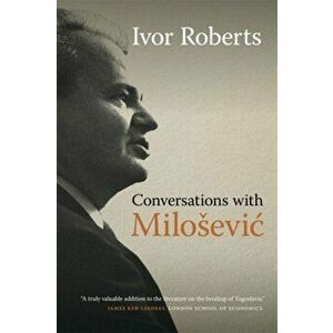 Conversations with Milosevic, Hardback - Sir Ivor Roberts imagine