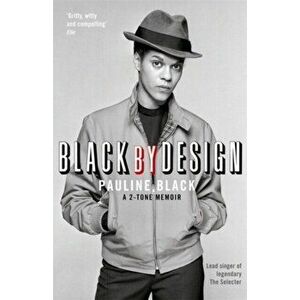 Black by Design. A 2-Tone Memoir, Paperback - Pauline Black imagine