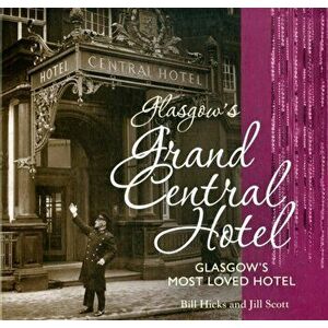 Glasgow's Grand Central Hotel. Glasgow's Most-loved Hotel, Paperback - Hicks Bill imagine