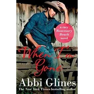 When I'm Gone, Paperback - Abbi Glines imagine