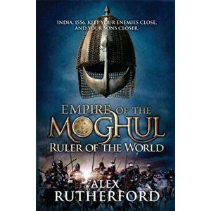 Empire of the Moghul: Ruler of the World, Paperback - Alex Rutherford imagine