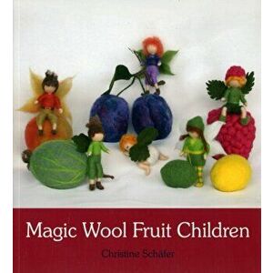 Magic Wool Fruit Children, Paperback - Christine Schafer imagine