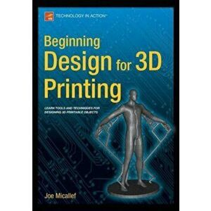 Beginning Design for 3D Printing, Paperback - Joe Micallef imagine