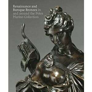 Renaissance and Baroque Bronzes: . In and Around the Peter Marino Collection, Paperback - *** imagine