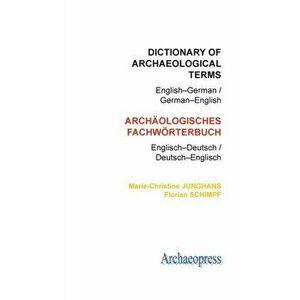 Dictionary of Archaeological Terms: English-German/ German-English, Paperback - Florian Schimpf imagine