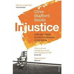 Injustice. Life and Death in the Courtrooms of America, Paperback - Clive Stafford Smith imagine