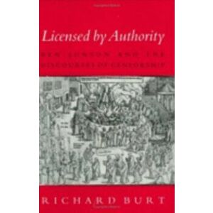 Licensed by Authority. Ben Jonson and the Discourses of Censorship, Hardback - Richard Burt imagine