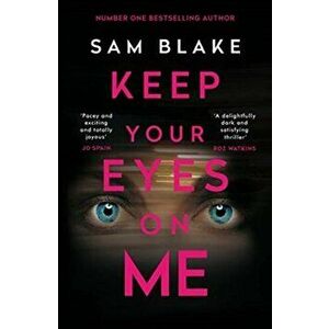 Keep Your Eyes on Me, Paperback - Sam Blake imagine