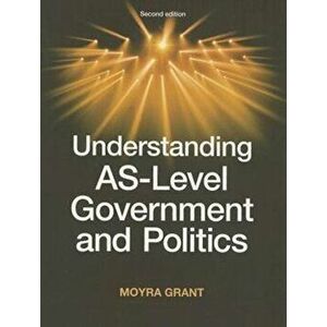 Understanding as-Level Government and Politics, Paperback - Moyra Grant imagine