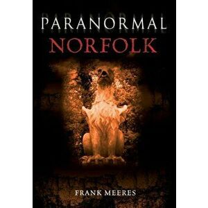 Paranormal Norfolk, Paperback - Frank Meeres imagine