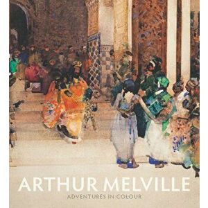 Arthur Melville, Paperback - Charlotte Topsfield imagine