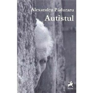 Autistul - Alexandru Paduraru imagine