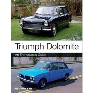 Triumph Dolomite. An Enthusiast's guide, Paperback - Matthew Vale imagine