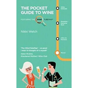 Pocket Guide to Wine. Featuring the Wine Tube Map, Paperback - Nikki Welch imagine