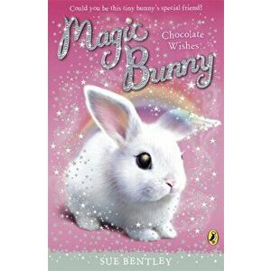 Magic Bunny: Chocolate Wishes, Paperback - Sue Bentley imagine