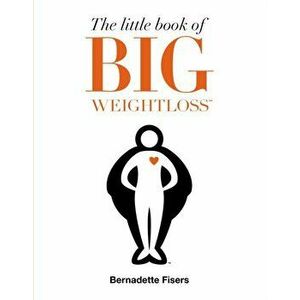 Little Book of Big Weightloss, Paperback - Bernadette Fisers imagine