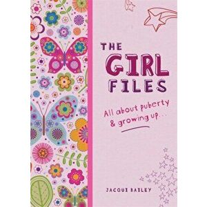 Girl Files. All About Puberty & Growing Up, Paperback - Jacqui Bailey imagine