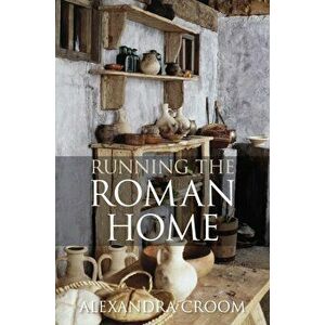 Running The Roman Home, Paperback - Alexandra Croom imagine