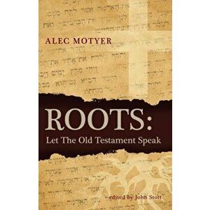 Roots. Let the Old Testament Speak, Paperback - Alec Motyer imagine