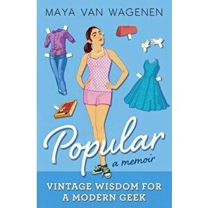 Popular: Vintage Wisdom for a Modern Geek (A Memoir), Paperback - Maya Van Wagenen imagine