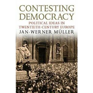Contesting Democracy. Political Ideas in Twentieth-Century Europe, Paperback - Jan-Werner Muller imagine