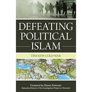 Defeating Political Islam. The New Cold War, Hardback - Moorthy S. Muthuswamy imagine