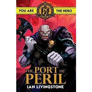 Fighting Fantasy: The Port of Peril, Paperback - Ian Livingstone imagine