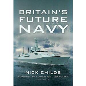 Britain's Future Navy, Paperback - Nick Childs imagine