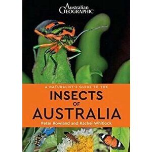 A Naturalist's Guide to the Insects of Australia, Paperback - Rachel Whitlock imagine