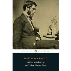 Culture and Anarchy and Other Selected Prose, Paperback - Matthew Arnold imagine