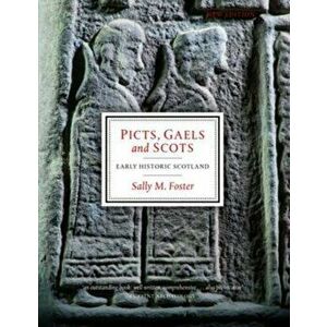Picts, Gaels and Scots. Early Historic Scotland, Paperback - Sally M. Foster imagine