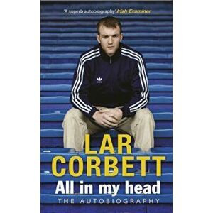 All In My Head. The Autobiography, Paperback - Lar Corbett imagine