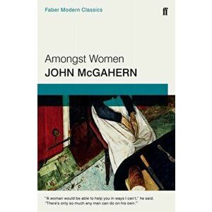 Amongst Women. Faber Modern Classics, Paperback - John McGahern imagine