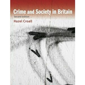 Crime and Society in Britain, Paperback - Hazel Croall imagine