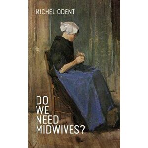 Do We Need Midwives?, Paperback - Michel Odent imagine