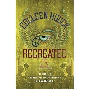 Recreated. Book Two in the Reawakened series, filled with Egyptian mythology, intrigue and romance, Paperback - Colleen Houck imagine