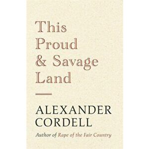 This Proud and Savage Land, Paperback - Alexander Cordell imagine