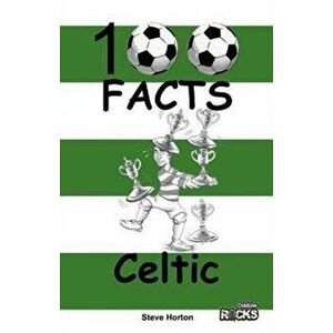 Celtic - 100 Facts, Paperback - Steve Horton imagine