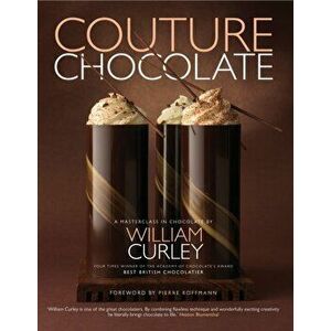 Couture Chocolate. A Masterclass in Chocolate, Hardback - William Curley imagine