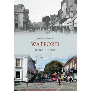 Watford Through Time, Paperback - John Cooper imagine