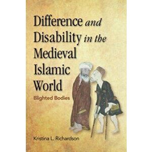 Difference and Disability in the Medieval Islamic World. Blighted Bodies, Paperback - Kristina Richardson imagine
