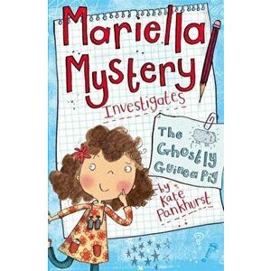 Mariella Mystery: The Ghostly Guinea Pig. Book 1, Paperback - Kate Pankhurst imagine