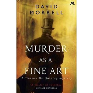 Murder as a Fine Art. Thomas and Emily De Quincey 1, Paperback - David Morrell imagine