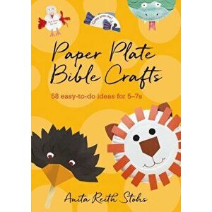 Paper Plate Bible Crafts. 58 easy-to-do ideas for 5-7s, Paperback - Anita Reith Stohs imagine