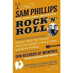 Sam Phillips. The Man Who Invented Rock 'n' Roll, Paperback - Peter Guralnick imagine