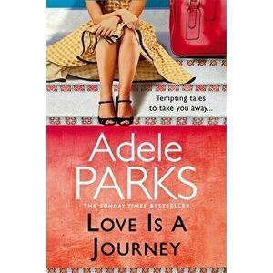 Love Is A Journey: A Short Story Collection, Paperback - Adele Parks imagine