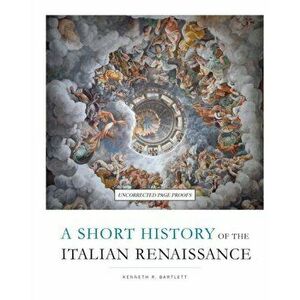 Short History of the Italian Renaissance, Paperback - Kenneth R. Bartlett imagine
