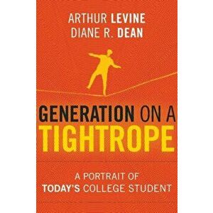 Generation on a Tightrope. A Portrait of Today's College Student, Hardback - Diane R. Dean imagine