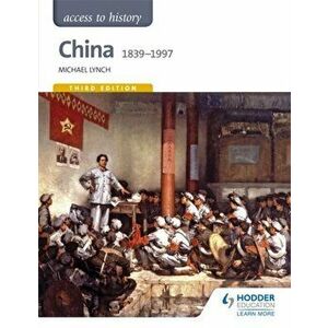 Access to History: China 1839-1997, Paperback - Michael Lynch imagine